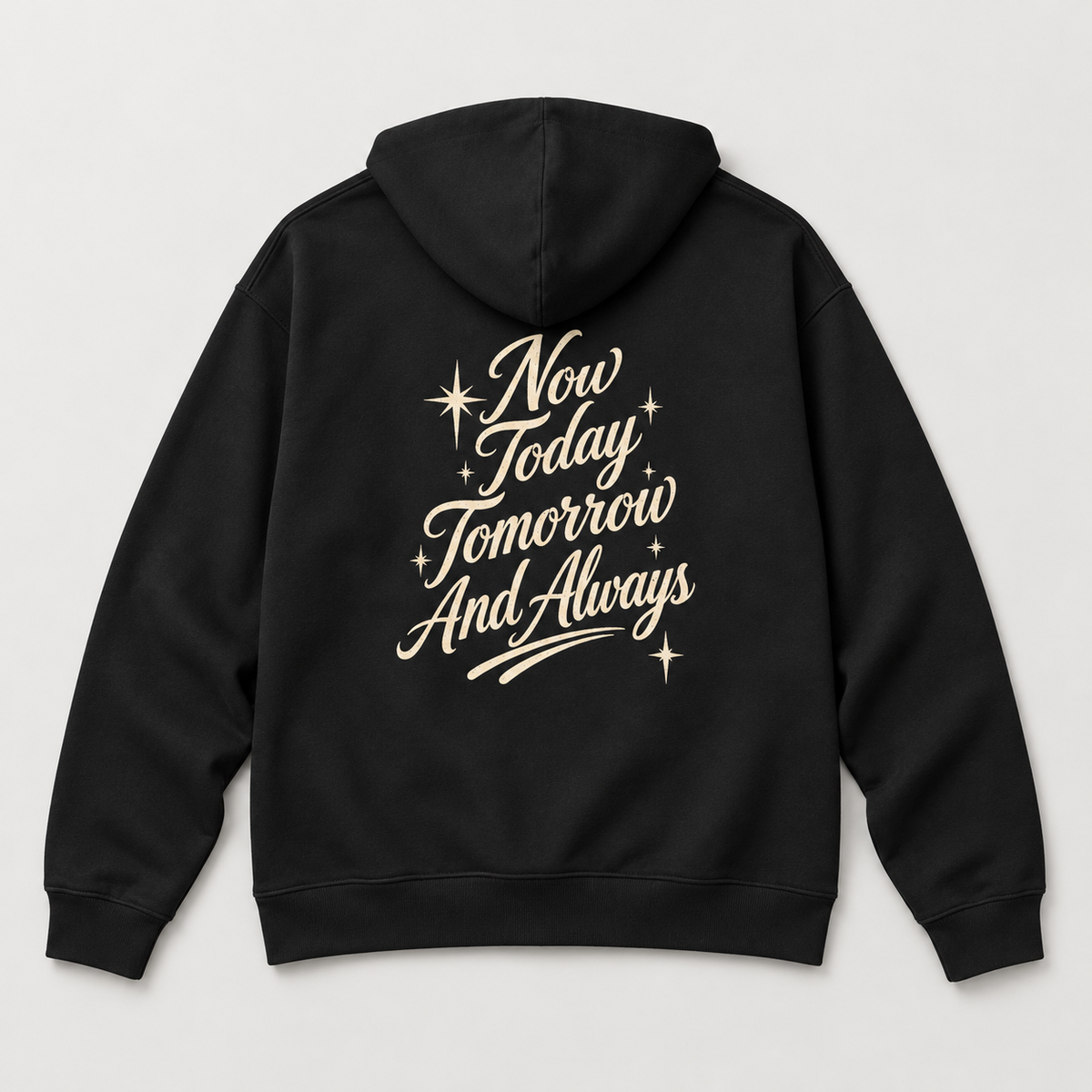 Today Tomorrow and Always Hoodie
