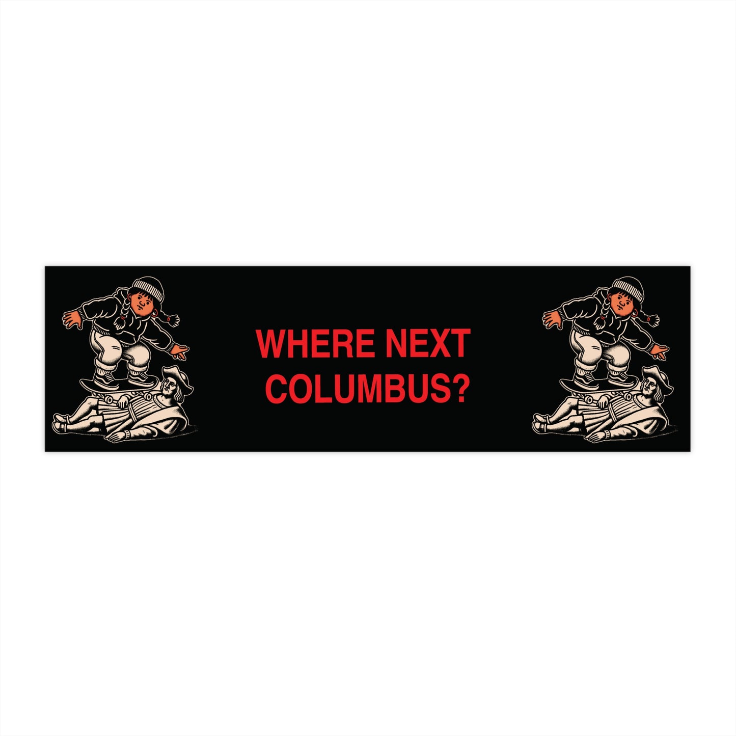WHERE NEXT COLUMBUS? BUMPER STICKER