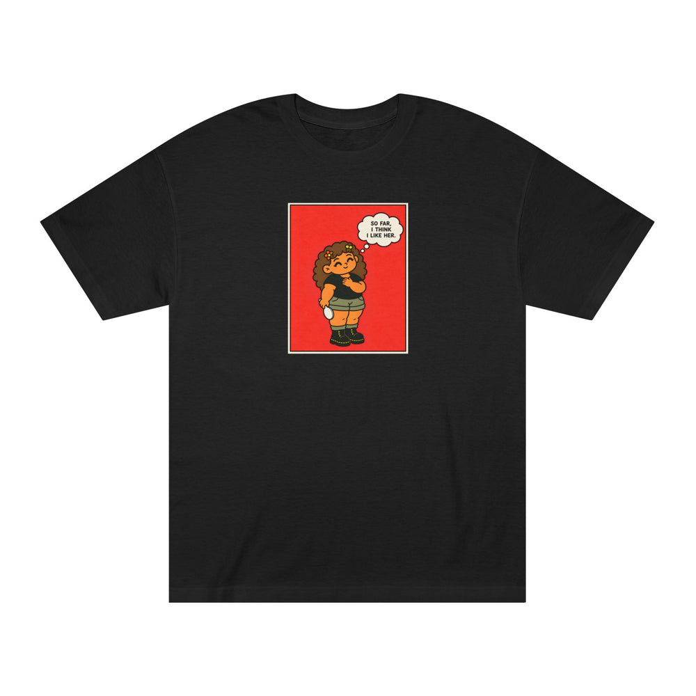 So Far, I Think I Like Her T-Shirt