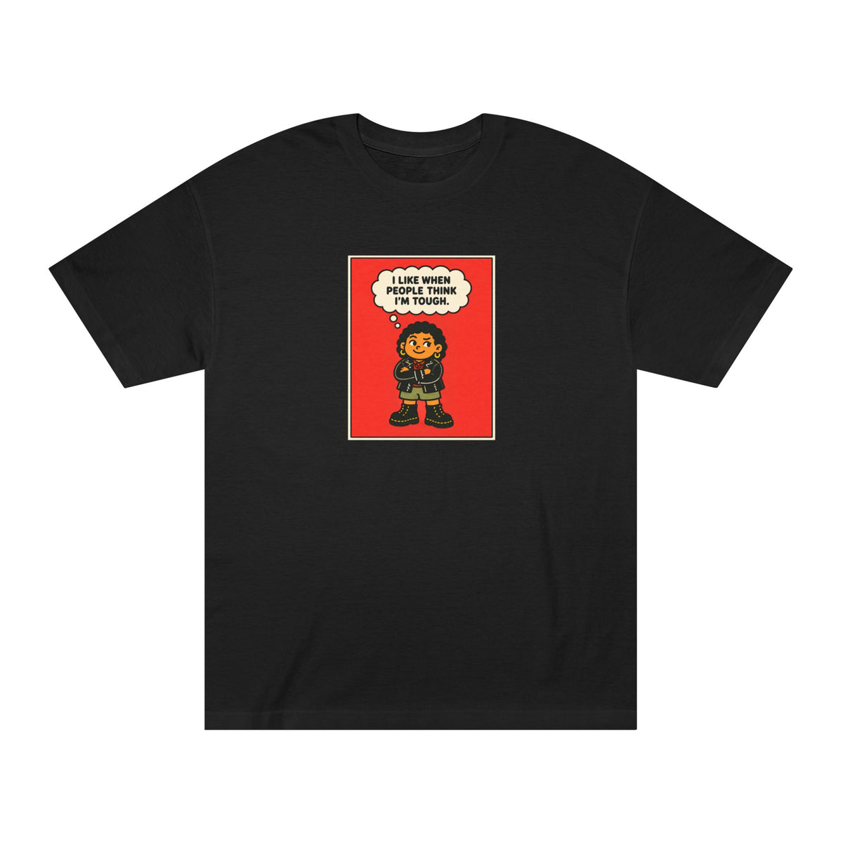 I Like When People Think I’m Tough — T-Shirt