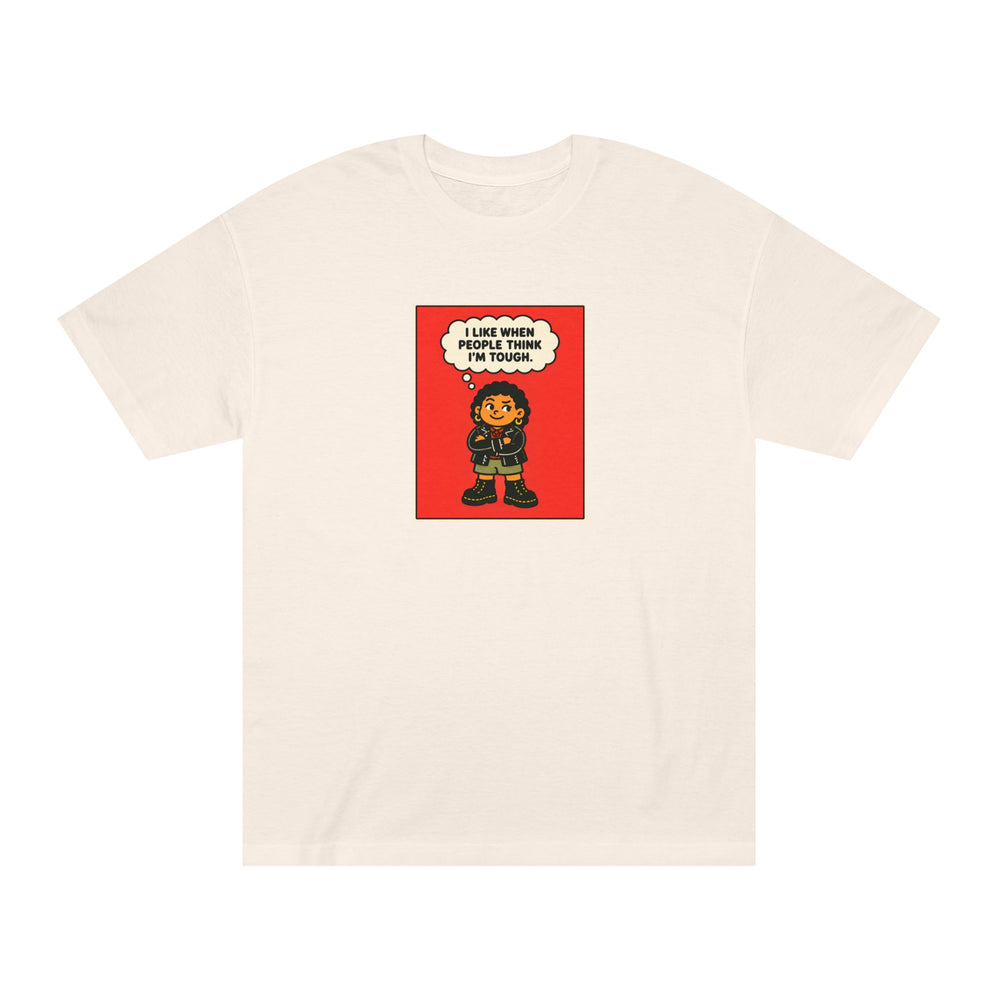 I Like When People Think I’m Tough — T-Shirt