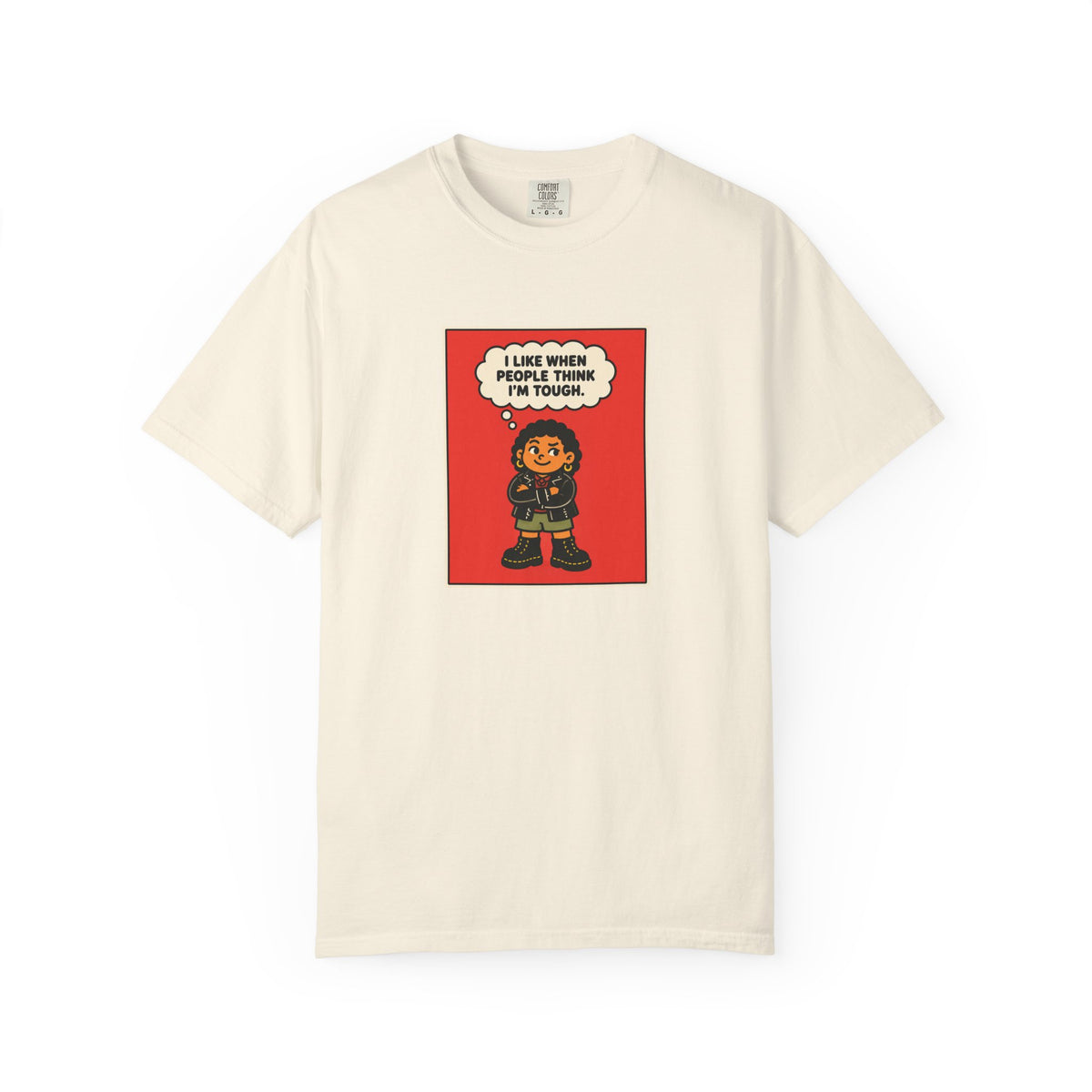 I Like When People Think I’m Tough — T-Shirt