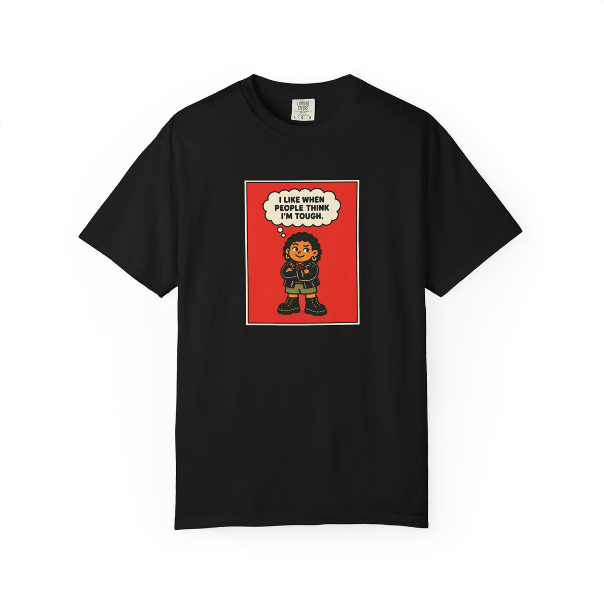 I Like When People Think I’m Tough — T-Shirt