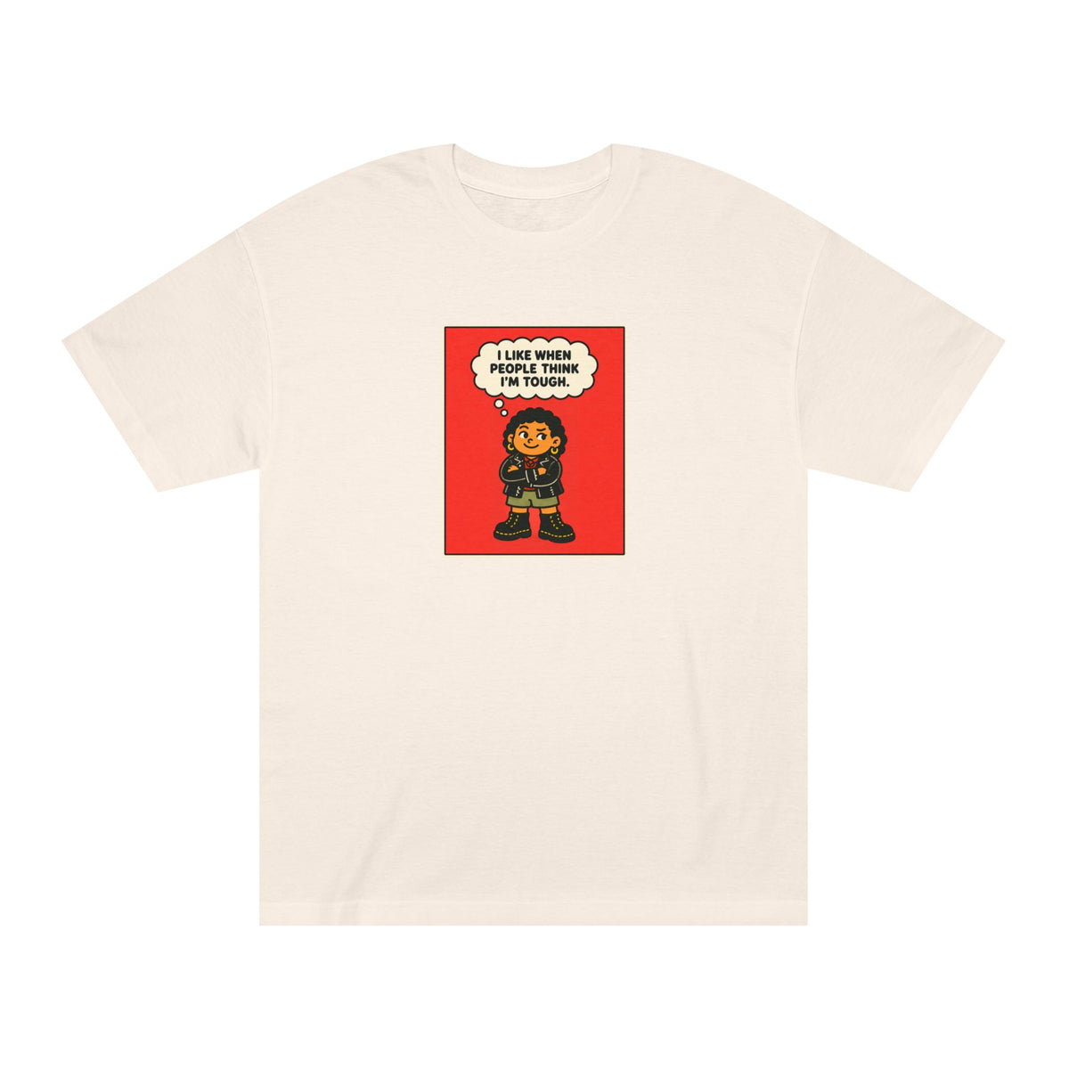 I Like When People Think I’m Tough — T-Shirt